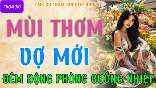 Sáng ngày ra đã có truyện hay quotMÙI THƠM VỢ MỚIquot Kể chuyện làng quê hay nhấtTruyện tâm sự thầm kín [upl. by Edeline]