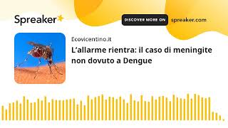 L’allarme rientra il caso di meningite non dovuto a Dengue [upl. by Ruella]