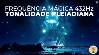 Frequência MÁGICA  Tonalidade PLEIADIANA 432Hz  Canalizada por Starseed Chantress [upl. by Ecaidnac]