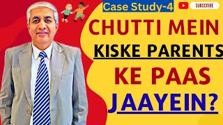 Chutti Mein Kiske Parents Ke Paas Jaayein  Case Study 04 [upl. by Anurb567]