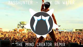 BASSHUNTER  WALK ON WATER THE MIND CREATOR HARDSTYLE REMIX [upl. by Amadis]