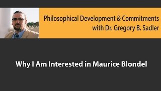 Why I Am Interested in Maurice Blondel  Philosophical Development and Commitments [upl. by Coraline]