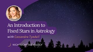 An Introduction to Fixed Stars in Astrology with Cassandra Tyndall [upl. by Barren]