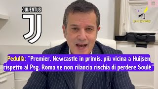 Alfredo Pedullà quotNewcastle supera il Psg nella corsa a Huijsen La Roma rischia di perdere Soulèquot [upl. by Ardnahc912]