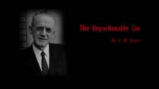 The Unpardonable Sin  A W Tozer 16 [upl. by Lehcar]