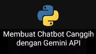 Membuat Chatbot Canggih dengan API Gemini di Python [upl. by Dyson]