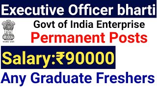 ANY GRADUATE EXECUTIVE OFFICER VACANCY 2024 I PERMANENT CENTRAL GOVT JOBS I 90000 Rs SALARY PM [upl. by Obrien]