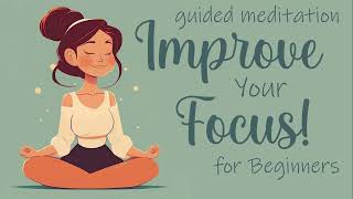 Improve Your Focus for Beginners Guided Meditation [upl. by Halvaard]