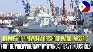 DELIVERY OF 6 NEW 94M OFFSHORE PATROL VESSELS FOR THE PHILIPPINE NAVY BY HYUNDAI HEAVY INDUSTRIES [upl. by Otnicaj]