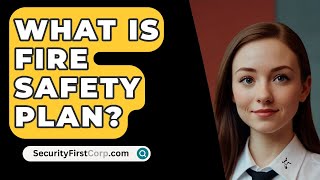 What Is Fire Safety Plan  SecurityFirstCorpcom [upl. by Oneal]