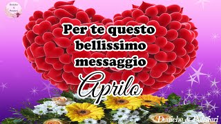 MESSAGGIO PER TE 💐APRILO E PER TE [upl. by Reham723]