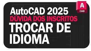 AutoCAD 2025  Mudar Idioma Dúvida Dos Inscritos [upl. by Anette]