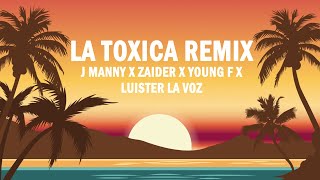 La Tóxica Remix  J Manny x Zaider x Young F x Luister La Voz  LETRA [upl. by Boles]