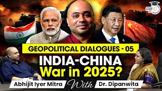 Is the Second IndiaChina War Expected to Erupt in 2025  Geopolitical Dialogue  UPSC Mains [upl. by Froh]