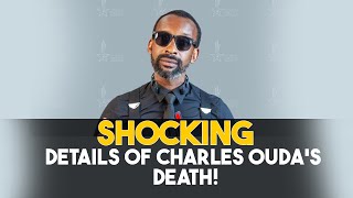 Shocking details of Charles Oudas death💔 [upl. by Novak]