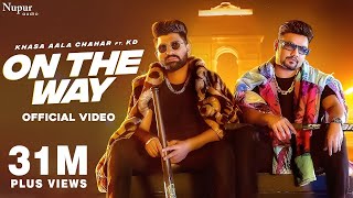 On The Way Official Video  Khasa Aala Chahar Ft KD DESIROCK  New Haryanvi Songs Haryanavi 2022 [upl. by Relyhcs794]