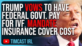 Trump VOWS To Have Federal Govt PAY For IVF MANDATE Insurance Cover Cost Of IVF [upl. by Ahtram571]