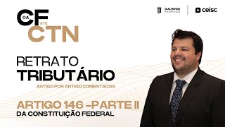 003 Retrato Tributário Artigo 146 da CF  Parte II  Comentado [upl. by Conte]