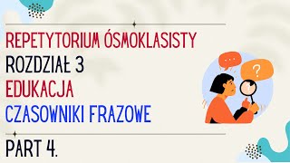 Język angielski Repetytorium Ósmoklasisty Rozdział 3 Edukacja  Czasowniki Frazowe Część 4 [upl. by Ailaroc806]