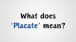 What does Placate mean [upl. by Anrehs956]