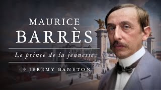 Maurice Barrès le prince de la jeunesse  entretien avec Jeremy Baneton [upl. by Etnaid]