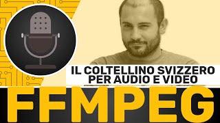 FFMPEG il coltellino svizzero per editare audio e video  GUIDA COMPLETA [upl. by Notgnilra131]