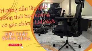 Hướng dẫn lắp đặt Ghế công thái học có gác chân LM186A banghevanphong ghevanphong ghecongthaihoc [upl. by Dorise620]