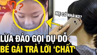 Lừa đảo gọi điện trong lúc MẸ KHÔNG Ở NHÀ bé gái có pha xử lý CHẤT NHẤT QUẢ ĐẤT  Tin Ngắn 3 Phút [upl. by Saudra]