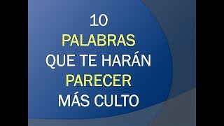 10 PALABRAS QUE TE HARÁN MÁS CULTO [upl. by Lahcim]