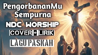 NDC Worship  PengorbananMu Sempurna Cover  Lirik [upl. by Elleniad185]