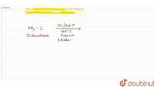 Write balanced chemical equations for the following A saturated hydrocarbon from iodomethane [upl. by Brookes685]