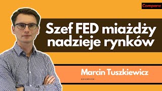 Giełdowe nadzieje umierają ostatnie FED im pomaga  Marcin Tuszkiewicz 0311 [upl. by Klusek]