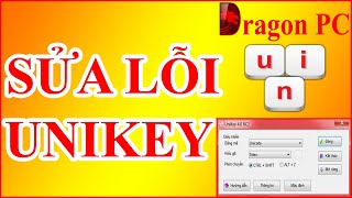 Cách Sửa Lỗi Unikey  Tổng Hợp Tất Cả Lỗi Về Unikey Và Cách Khắc Phục  Dragon PC [upl. by Palla664]