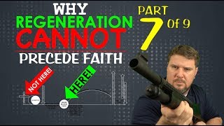 Why Regeneration CANNOT Precede Faith Part 7 of 9 [upl. by Sumedocin900]