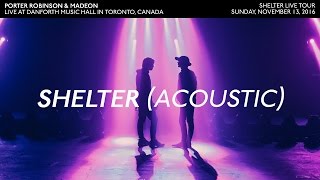 Shelter Acoustic  Porter Robinson amp Madeon Live in Toronto Nov 1316 [upl. by Herzberg132]