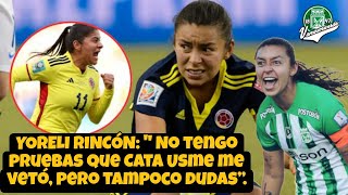 💥YORELI RINCÓN LE RESPONDE A CATALINA USME POR VETO EN LA SELECCIÓN COLOMBIA FEMENINA 💥 [upl. by Nyladam]