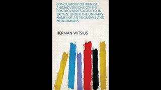 Conciliatory or Irenical Animadversions on the Controversies Agitated by Hermann Witsius  Audiobook [upl. by Retsim]