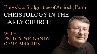 Christology in the Early Church  Episode 2 St Ignatius of Antioch Part 1 [upl. by Roberson]