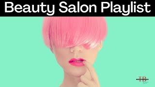 PLAYLIST I BEAUTY SALON MUSIC PLAYLIST I HAIRDRESSERS AND BEAUTY SALON MUSIC [upl. by Atirys]