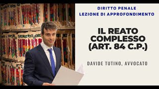 Lezione di approfondimento sul “Reato complesso” art 84 cp [upl. by Dnalram]