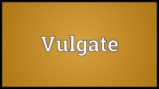 Vulgate Meaning [upl. by Dde531]