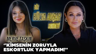 Bir Hülya Avşar Sohbeti  Merve Taşkın Kimsenin Zoruyla Eskortluk Yapmadım [upl. by Anahahs]