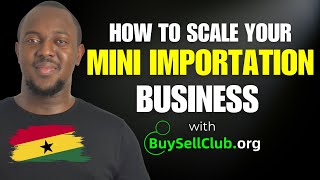 Get Started With Your Mini Importation Business in Ghana Today  Benefits of BuySellCluborg [upl. by Randolph332]