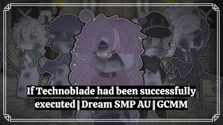 If Technoblade had been successfully executed  Dream SMP AU  GCMM [upl. by Eddra]