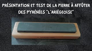 PRÉSENTATION ET TEST DE LA PIERRE À AFFÛTER DES PYRÉNÉES quotLARIÉGEOISEquot [upl. by Milan]