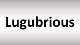 How to Pronounce Lugubrious [upl. by Adle]