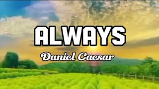 Always  Daniel Caesar  Lyrics [upl. by Yrreiht]