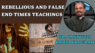 Fr Iannuzzi Radio Program Ep 224 Rebellious False End Times Ideas amp Luisas Obedience 42724 [upl. by Cheslie]