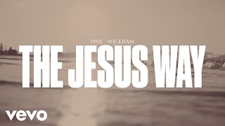 Phil Wickham  The Jesus Way Official Lyric Video [upl. by Chemash161]