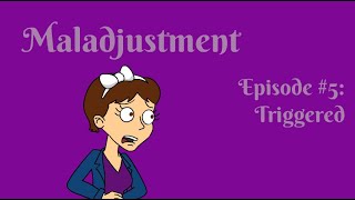 Maladjustment Episode 5 Triggered [upl. by Enylorac]